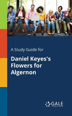 Book cover for A Study Guide for Daniel Keyes's Flowers for Algernon