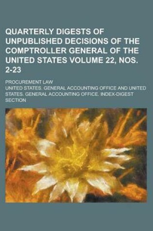 Cover of Quarterly Digests of Unpublished Decisions of the Comptroller General of the United States; Procurement Law Volume 22, Nos. 2-23