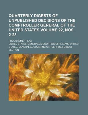 Book cover for Quarterly Digests of Unpublished Decisions of the Comptroller General of the United States; Procurement Law Volume 22, Nos. 2-23