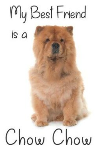 Cover of My best Friend is a Chow Chow