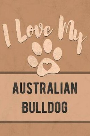Cover of I Love My Australian Bulldog