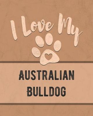 Book cover for I Love My Australian Bulldog