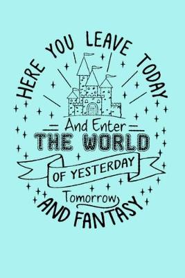 Book cover for HERE YOU LEAVE TODAY AND Enter THE WORLD OF YESTERDAY Tomorrow AND FANTASY