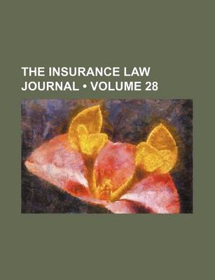 Book cover for The Insurance Law Journal (Volume 28)