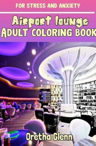 Cover of AIRPORT LOUNGE Adult coloring book for stress and anxiety