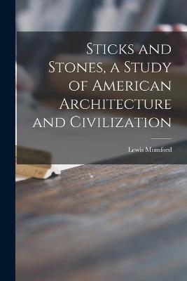 Book cover for Sticks and Stones, a Study of American Architecture and Civilization