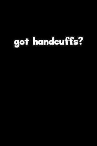 Cover of Got handcuffs?