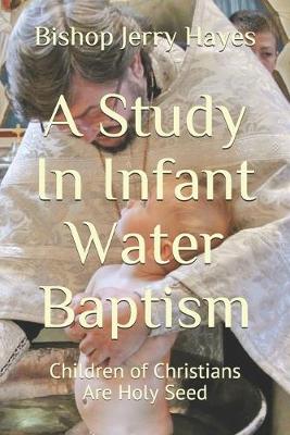 Cover of A Study In Infant Water Baptism
