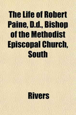 Cover of The Life of Robert Paine, D.D., Bishop of the Methodist Episcopal Church, South