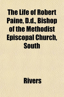 Book cover for The Life of Robert Paine, D.D., Bishop of the Methodist Episcopal Church, South