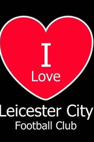 Cover of I Love Leicester City Football Club