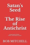 Book cover for Satan's Seed The Rise of Antichrist