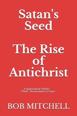 Cover of Satan's Seed The Rise of Antichrist