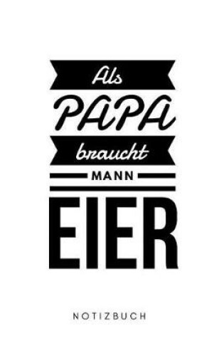 Cover of Als Papa braucht Mann Eier Notizbuch Notizbuch