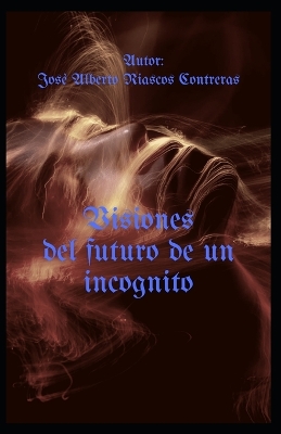 Cover of Visiones del futuro de un incognito