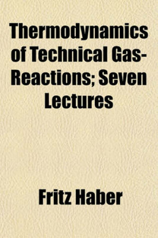 Cover of Thermodynamics of Technical Gas-Reactions; Seven Lectures