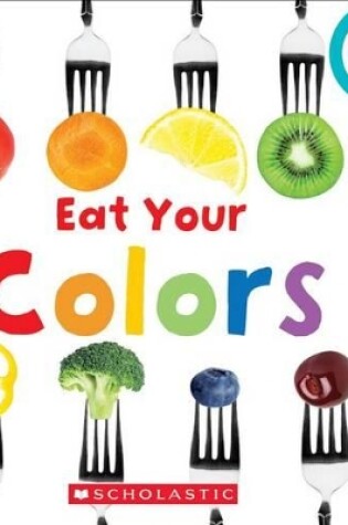 Cover of Eat Your Colors (Rookie Toddler)