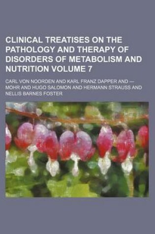 Cover of Clinical Treatises on the Pathology and Therapy of Disorders of Metabolism and Nutrition Volume 7