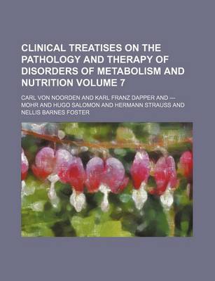 Book cover for Clinical Treatises on the Pathology and Therapy of Disorders of Metabolism and Nutrition Volume 7