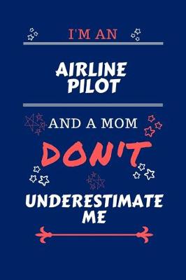 Book cover for I'm An Airline Pilot And A Mom Don't Underestimate Me