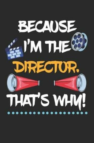 Cover of Because I'm The Director That's Why!