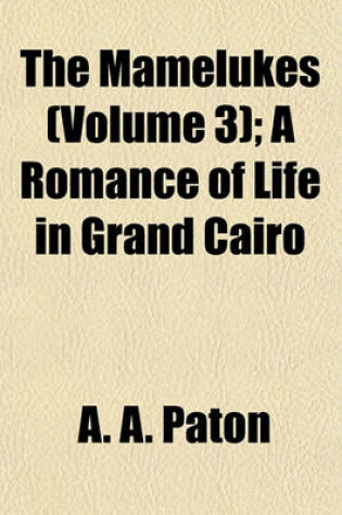 Cover of The Mamelukes (Volume 3); A Romance of Life in Grand Cairo