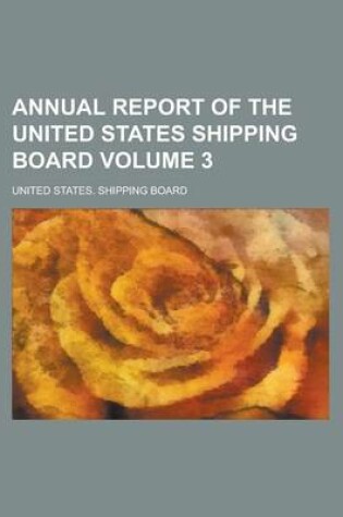 Cover of Annual Report of the United States Shipping Board Volume 3