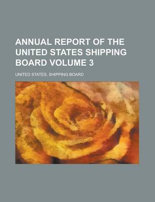 Book cover for Annual Report of the United States Shipping Board Volume 3