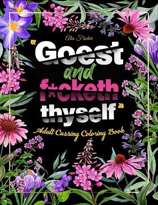 Book cover for Goest and F*cketh Thyself - Adult Cussing Coloring Book