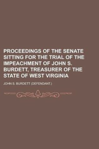 Cover of Proceedings of the Senate Sitting for the Trial of the Impeachment of John S. Burdett, Treasurer of the State of West Virginia