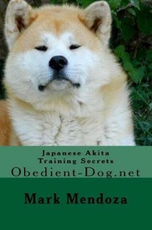 Cover of Japanese Akita Training Secrets