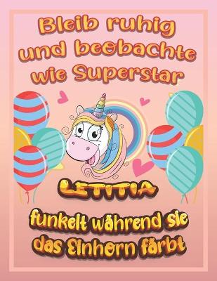 Book cover for Bleib ruhig und beobachte wie Superstar Letitia funkelt während sie das Einhorn färbt