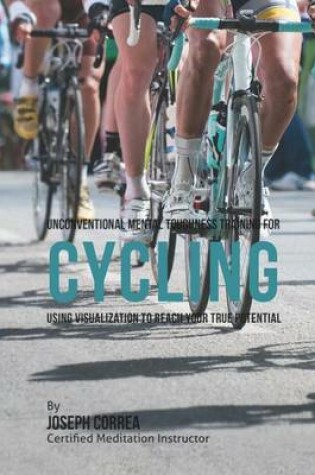 Cover of Unconventional Mental Toughness Training for Cycling