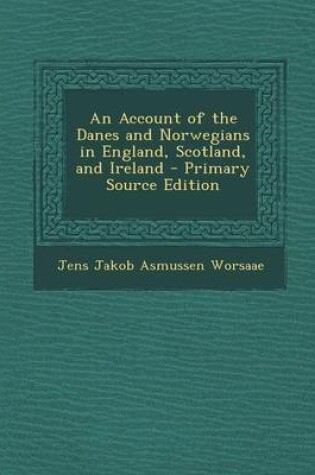 Cover of An Account of the Danes and Norwegians in England, Scotland, and Ireland - Primary Source Edition