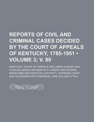 Book cover for Reports of Civil and Criminal Cases Decided by the Court of Appeals of Kentucky, 1785-1951 (Volume 3; V. 80)