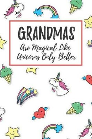 Cover of Grandmas Are Magical Like Unicorns Only Better