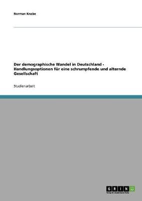 Book cover for Der demographische Wandel in Deutschland - Handlungsoptionen fur eine schrumpfende und alternde Gesellschaft