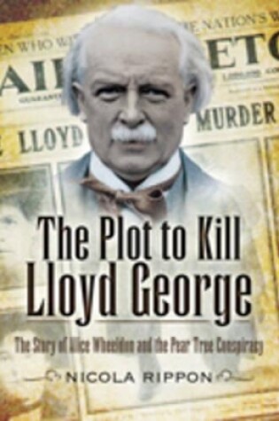 Cover of Plot to Kill Lloyd George: The Story of Alice Wheeldon and the Peartree Conspiracy