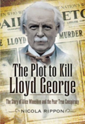 Book cover for Plot to Kill Lloyd George: The Story of Alice Wheeldon and the Peartree Conspiracy