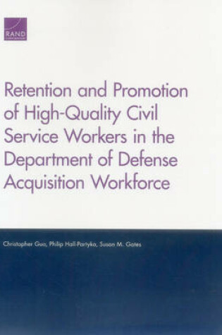 Cover of Retention and Promotion of High-Quality Civil Service Workers in the Department of Defense Acquisition Workforce