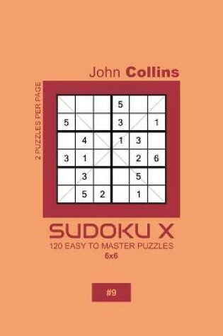 Cover of Sudoku X - 120 Easy To Master Puzzles 6x6 - 9