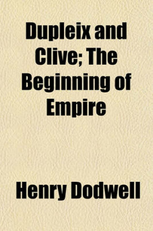 Cover of Dupleix and Clive; The Beginning of Empire