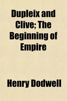 Book cover for Dupleix and Clive; The Beginning of Empire