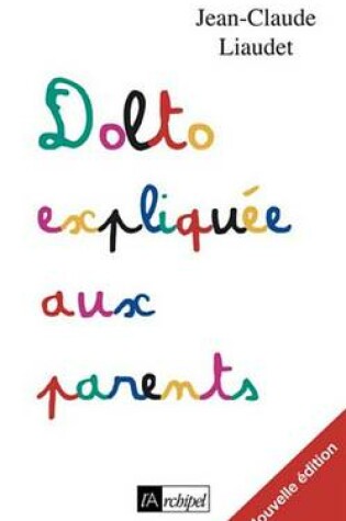 Cover of Dolto Expliquee Aux Parents