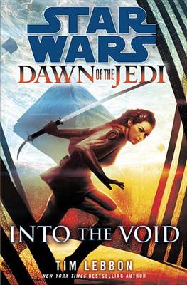 Into the Void: Star Wars Legends (Dawn of the Jedi) by Tim Lebbon