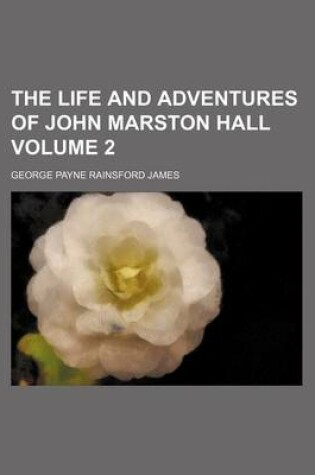 Cover of The Life and Adventures of John Marston Hall Volume 2