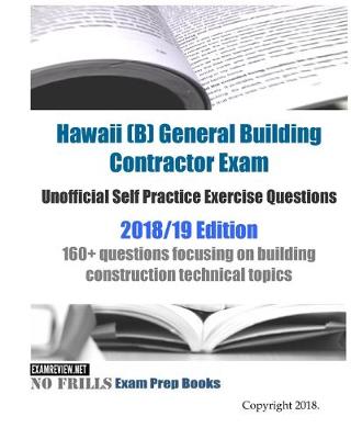 Book cover for Hawaii (B) General Building Contractor Exam Unofficial Self Practice Exercise Questions 2018/19 Edition