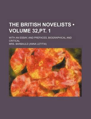 Book cover for The British Novelists (Volume 32, PT. 1); With an Essay, and Prefaces, Biographical and Critical