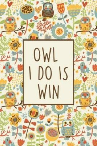 Cover of Owl I Do Is Win