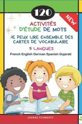 Cover of 120 Activites D'Etude de Mots Je Peux Lire Ensemble des Cartes de Vocabulaire 5 Langues French English German Spanish Gujarati